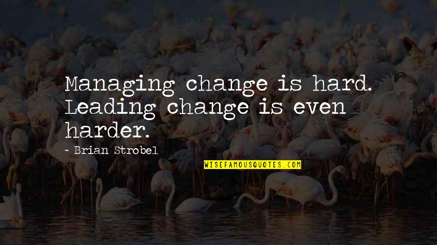Devolved Sword Quotes By Brian Strobel: Managing change is hard. Leading change is even Devolved Sword Quotes By Brian Strobel: Managing change is hard. Leading change is even
