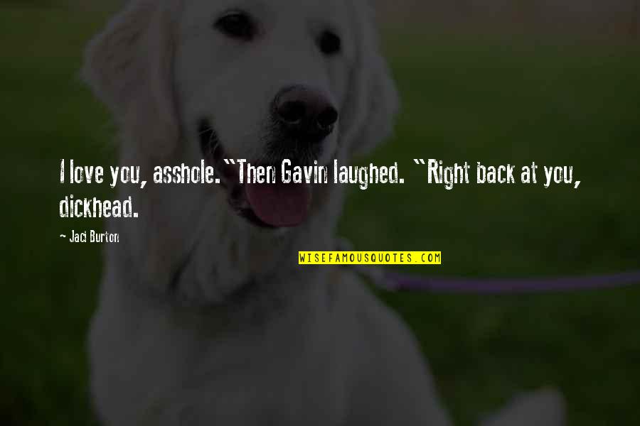 Devolver Los Quotes By Jaci Burton: I love you, asshole."Then Gavin laughed. "Right back