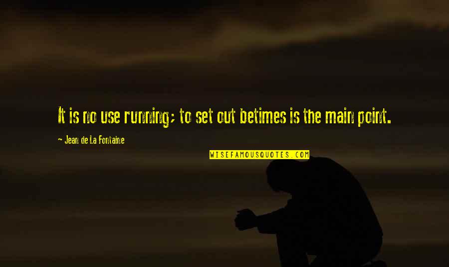 Devon Ke Dev Mahadev Best Quotes By Jean De La Fontaine: It is no use running; to set out