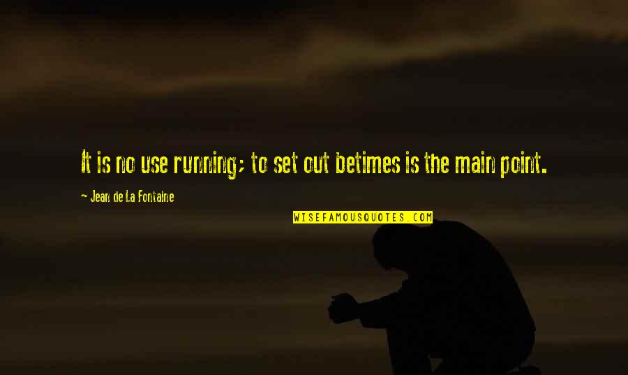 Devon Ke Dev Mahadev Best Quotes By Jean De La Fontaine: It is no use running; to set out Devon Ke Dev Mahadev Best Quotes By Jean De La Fontaine: It is no use running; to set out