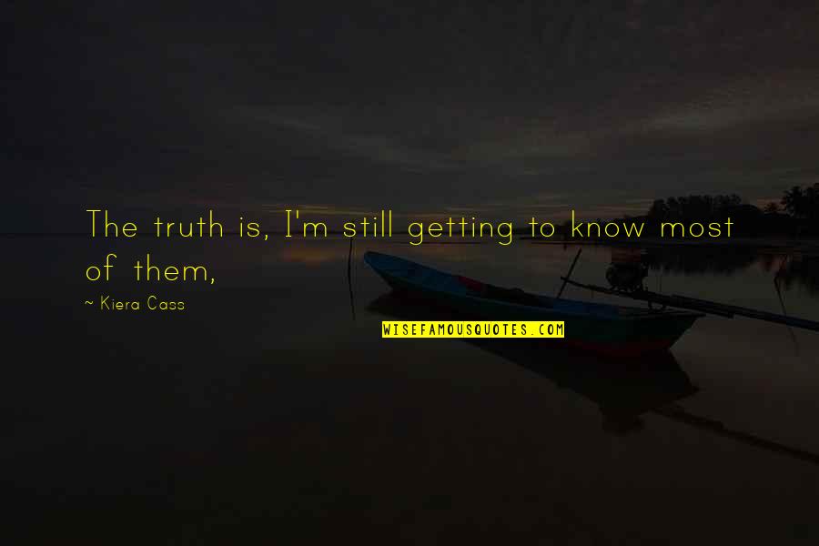 Devon River Quotes By Kiera Cass: The truth is, I'm still getting to know