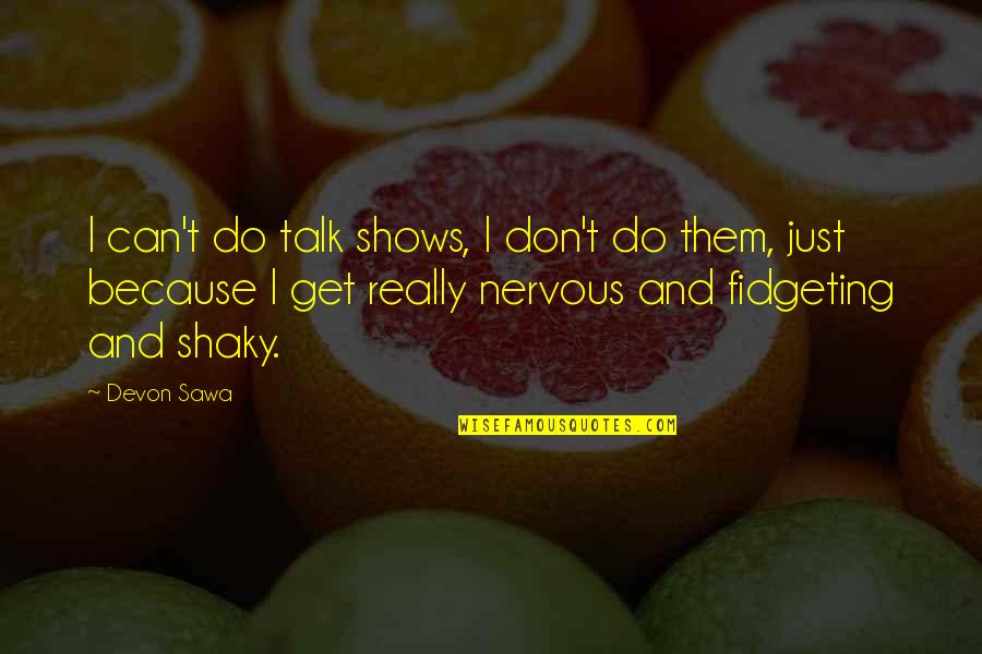 Devon Sawa Quotes By Devon Sawa: I can't do talk shows, I don't do