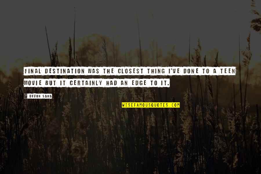 Devon Sawa Quotes By Devon Sawa: Final Destination was the closest thing I've done