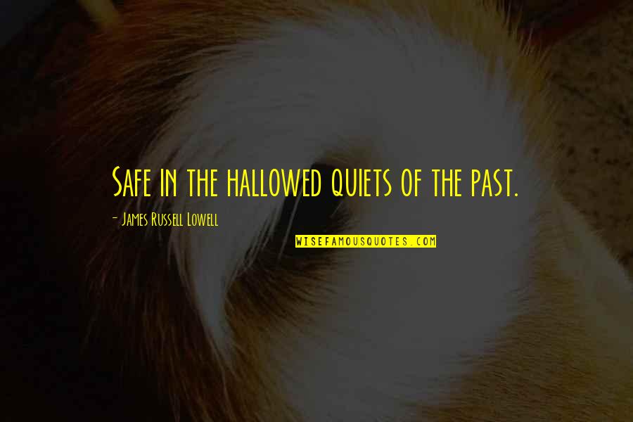 Devon Sawa Quotes By James Russell Lowell: Safe in the hallowed quiets of the past.