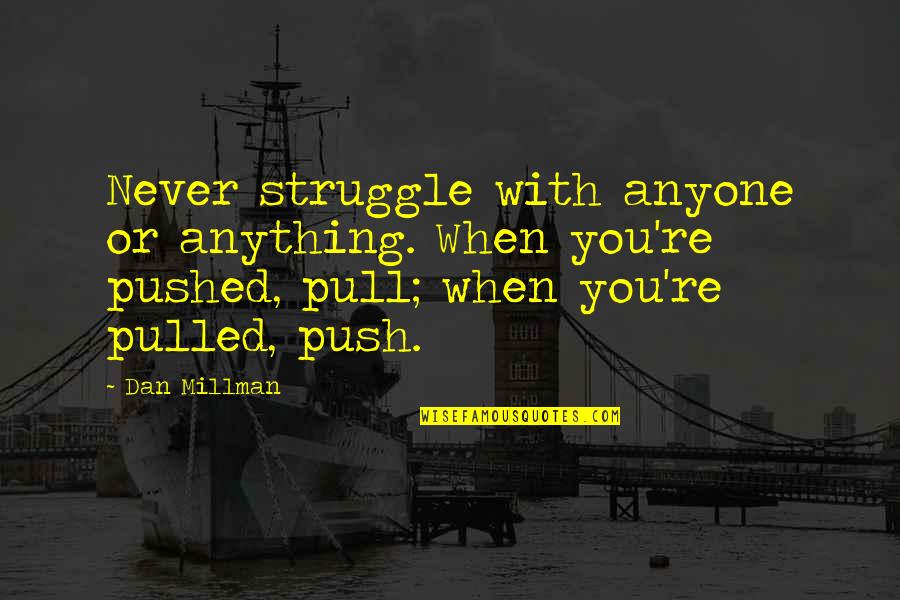 Devon School Quotes By Dan Millman: Never struggle with anyone or anything. When you're