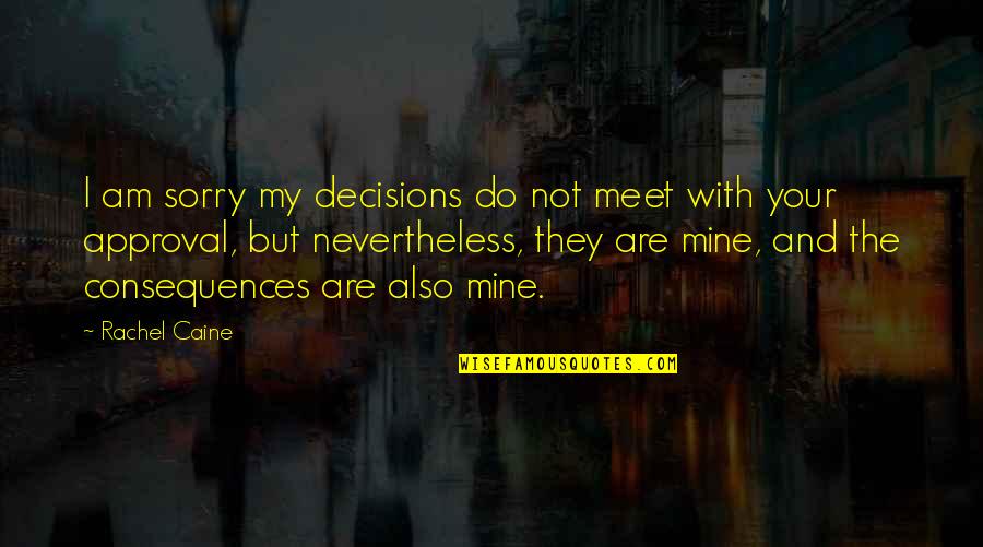 Devon School Quotes By Rachel Caine: I am sorry my decisions do not meet
