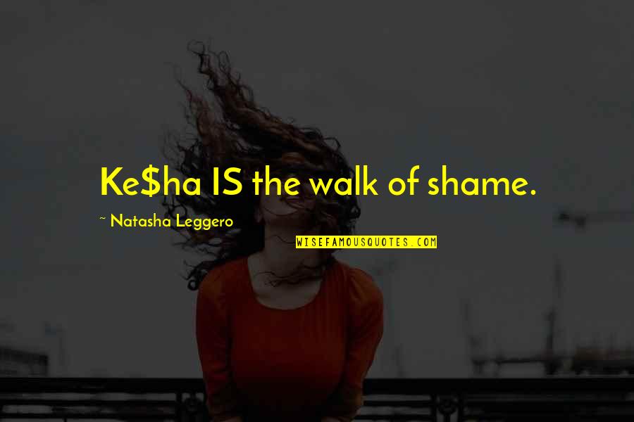 Devonie Migues Quotes By Natasha Leggero: Ke$ha IS the walk of shame.