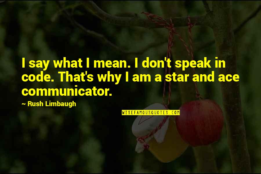 Devoradores De Hombres Quotes By Rush Limbaugh: I say what I mean. I don't speak