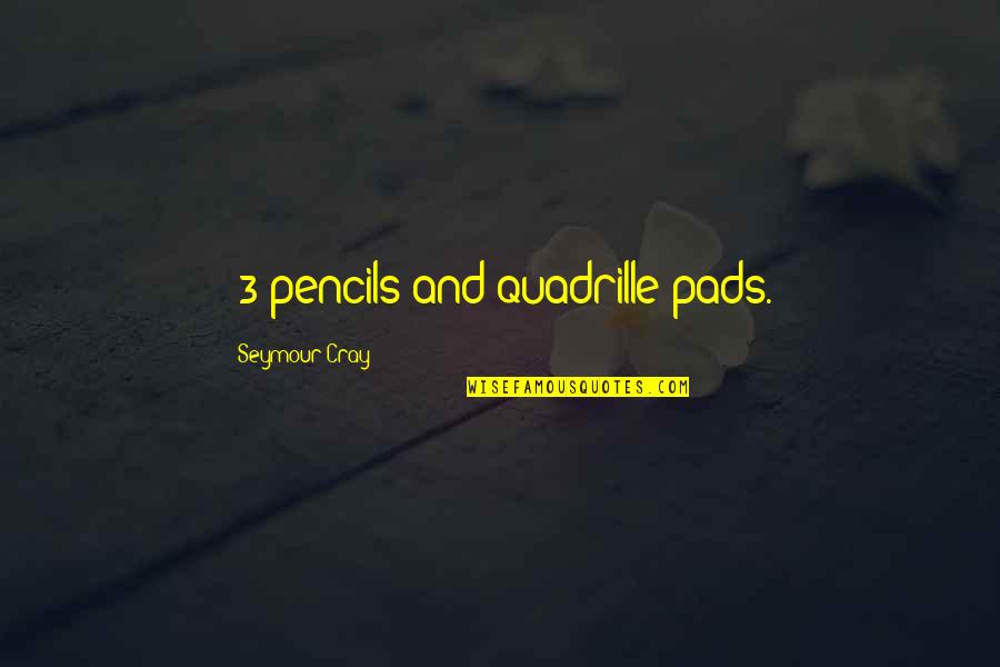 Devoradores De Hombres Quotes By Seymour Cray: #3 pencils and quadrille pads. Devoradores De Hombres Quotes By Seymour Cray: #3 pencils and quadrille pads.