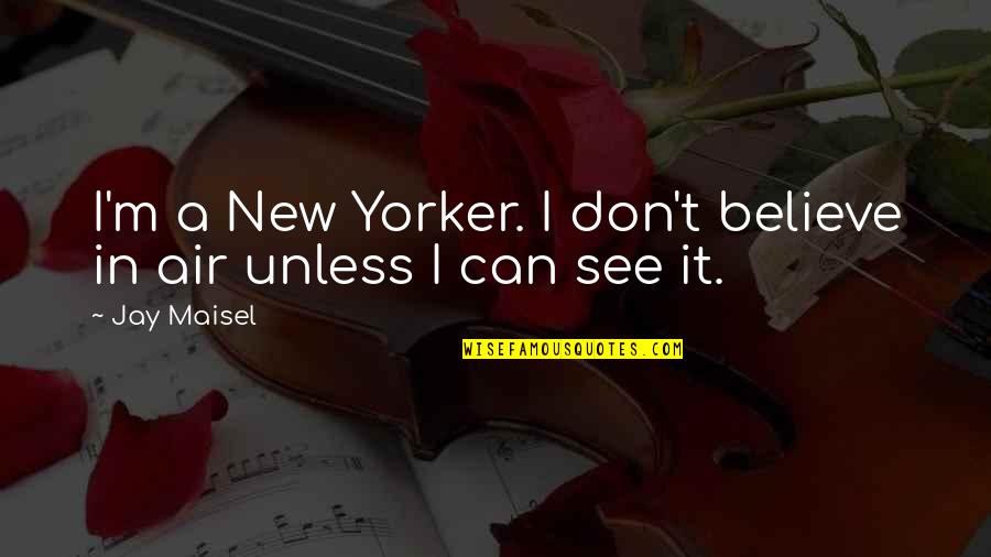 Devoradores De Libros Quotes By Jay Maisel: I'm a New Yorker. I don't believe in