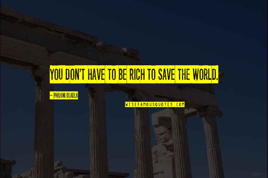 Devoradores De Mundos Quotes By Philani Dladla: You don't have to be rich to save