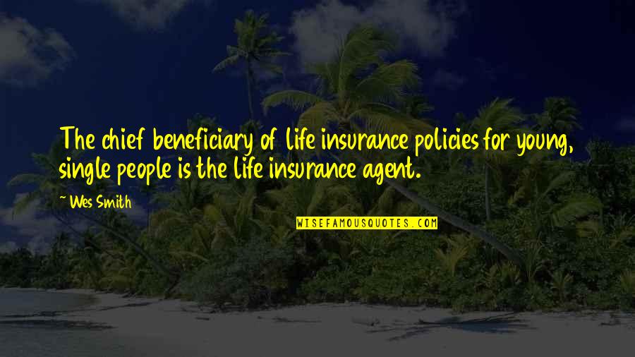 Devoradores De Mundos Quotes By Wes Smith: The chief beneficiary of life insurance policies for