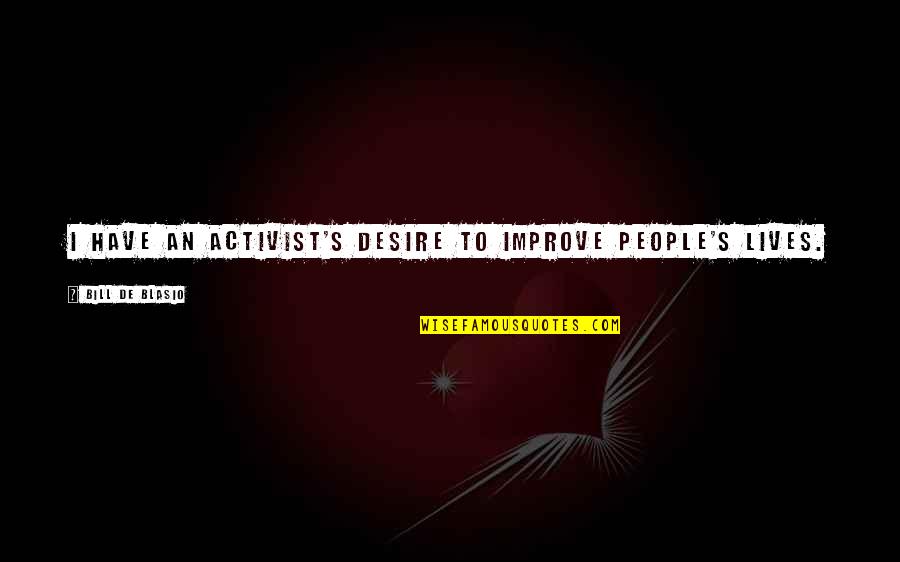 Devoran Map Quotes By Bill De Blasio: I have an activist's desire to improve people's Devoran Map Quotes By Bill De Blasio: I have an activist's desire to improve people's