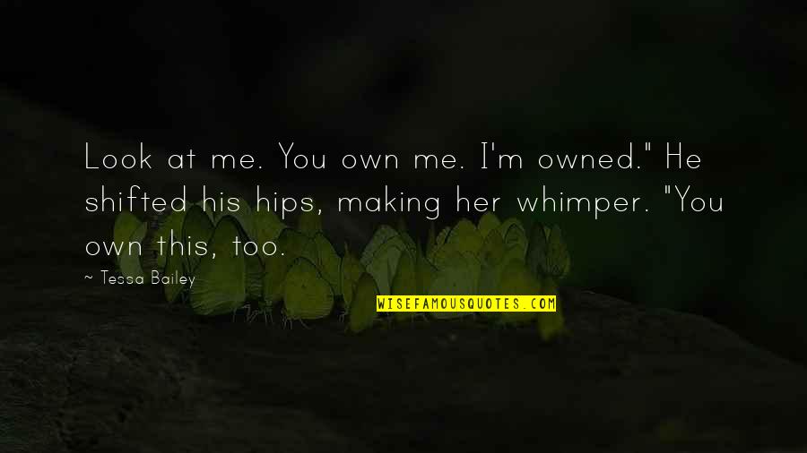 Devorzon Gallery Quotes By Tessa Bailey: Look at me. You own me. I'm owned."