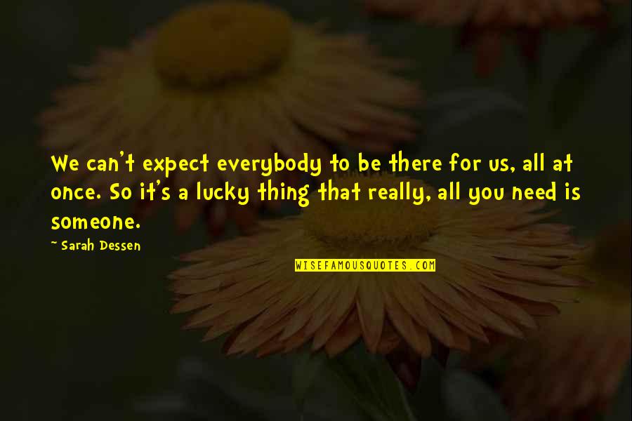 Devotchka Lyrics Quotes By Sarah Dessen: We can't expect everybody to be there for Devotchka Lyrics Quotes By Sarah Dessen: We can't expect everybody to be there for