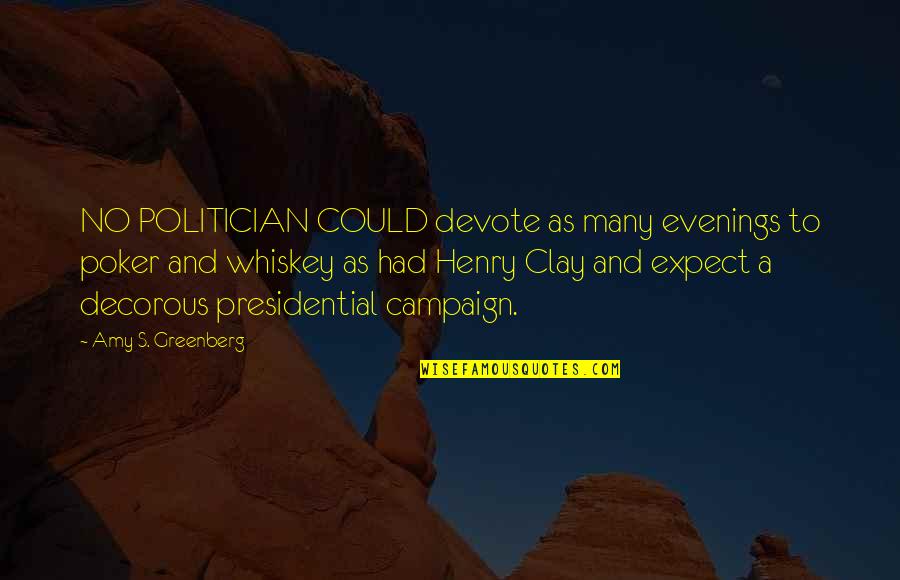 Devote Quotes By Amy S. Greenberg: NO POLITICIAN COULD devote as many evenings to