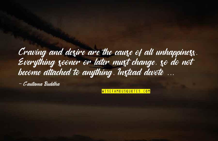Devote Quotes By Gautama Buddha: Craving and desire are the cause of all