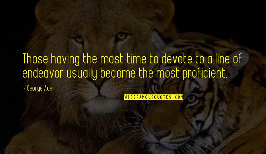 Devote Quotes By George Ade: Those having the most time to devote to