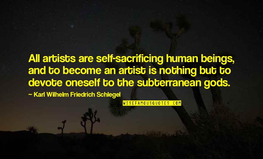 Devote Quotes By Karl Wilhelm Friedrich Schlegel: All artists are self-sacrificing human beings, and to