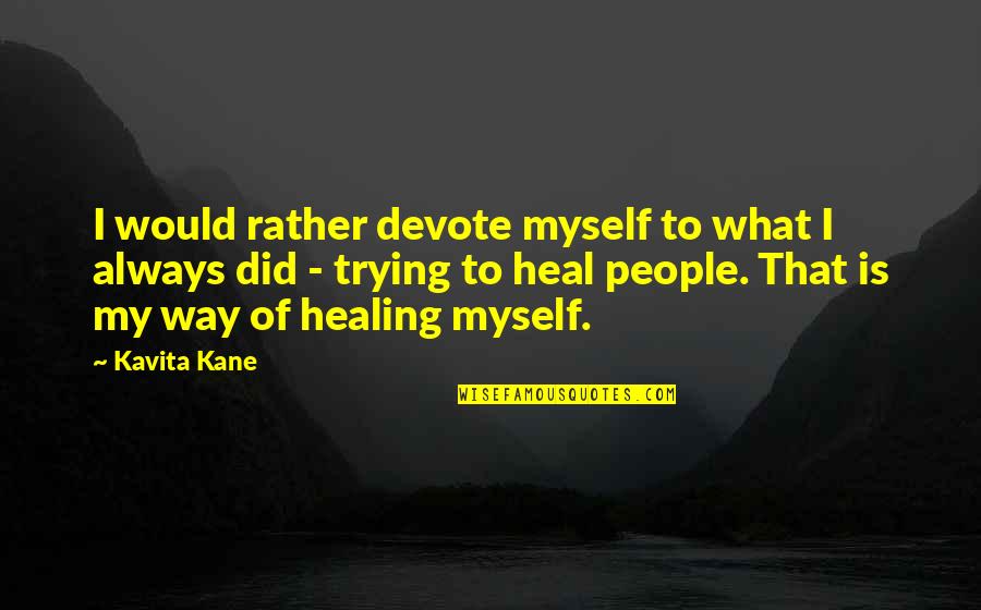 Devote Quotes By Kavita Kane: I would rather devote myself to what I