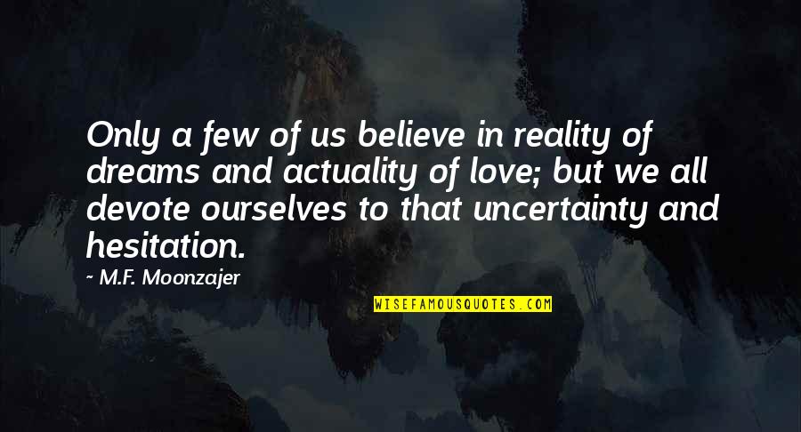 Devote Quotes By M.F. Moonzajer: Only a few of us believe in reality