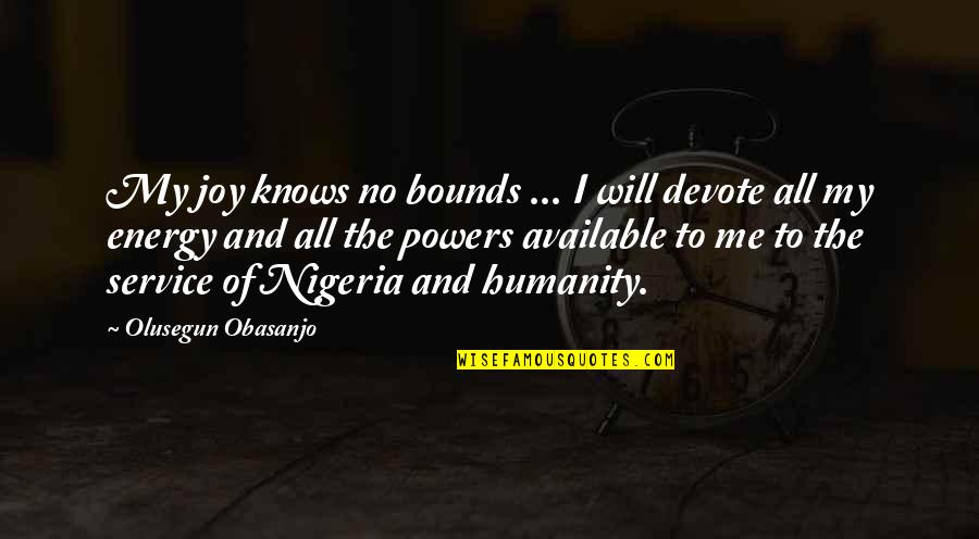 Devote Quotes By Olusegun Obasanjo: My joy knows no bounds ... I will