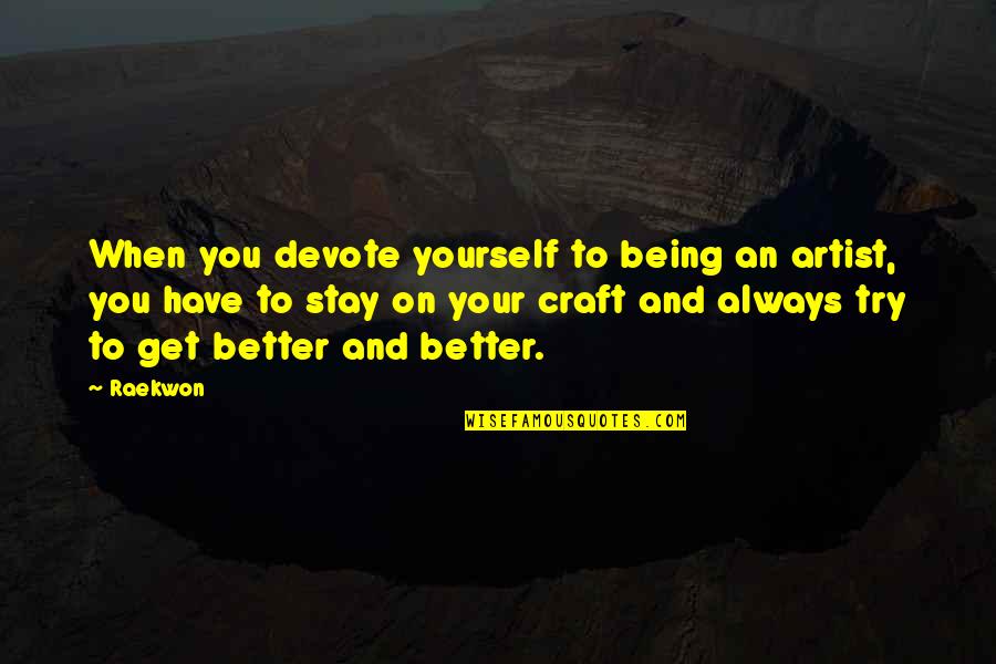 Devote Quotes By Raekwon: When you devote yourself to being an artist,