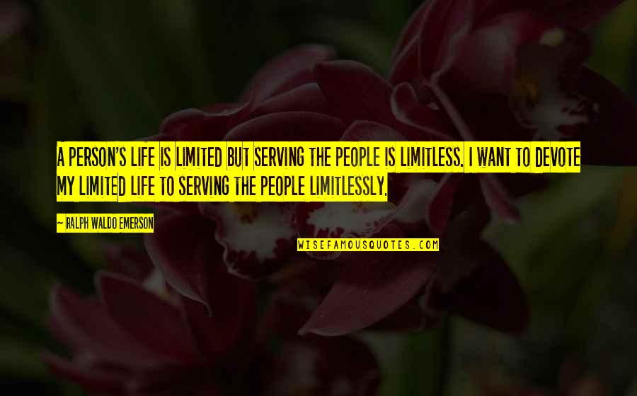 Devote Quotes By Ralph Waldo Emerson: A person's life is limited but serving the