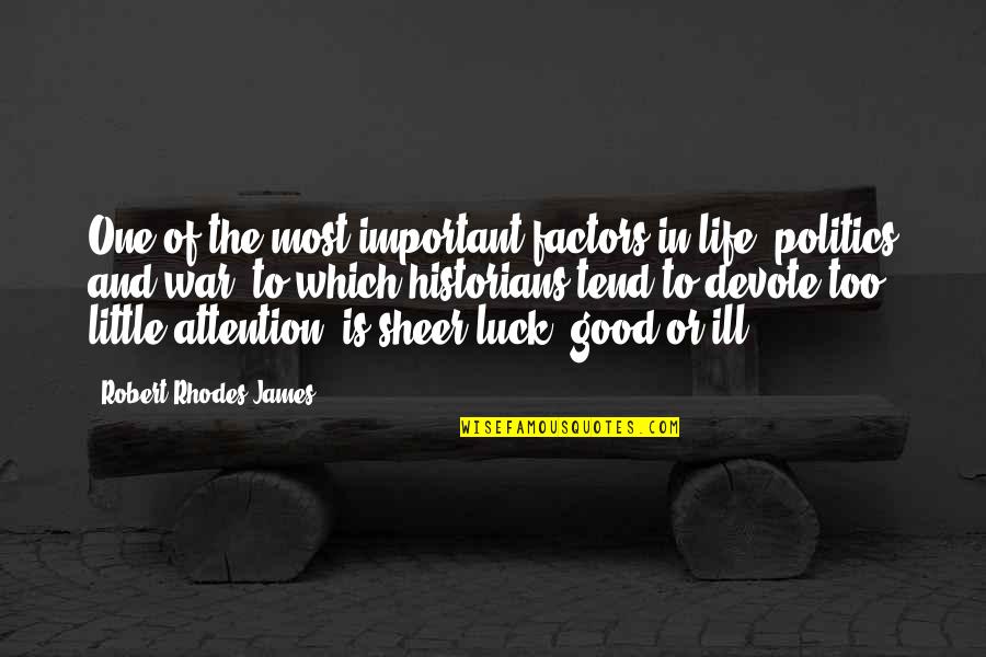 Devote Quotes By Robert Rhodes James: One of the most important factors in life,
