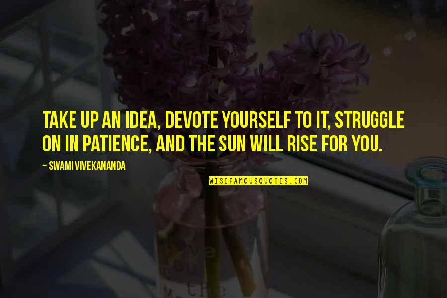 Devote Quotes By Swami Vivekananda: Take up an idea, devote yourself to it,