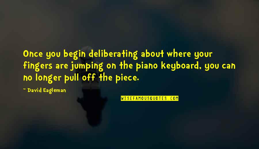 Devoted Husband Quotes By David Eagleman: Once you begin deliberating about where your fingers