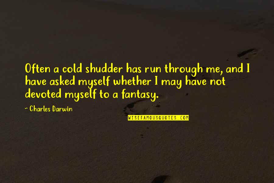Devoted Quotes By Charles Darwin: Often a cold shudder has run through me,