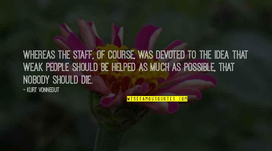 Devoted Quotes By Kurt Vonnegut: Whereas the staff, of course, was devoted to
