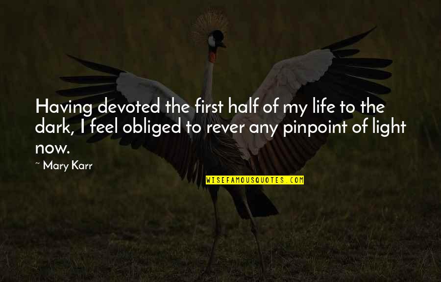 Devoted Quotes By Mary Karr: Having devoted the first half of my life