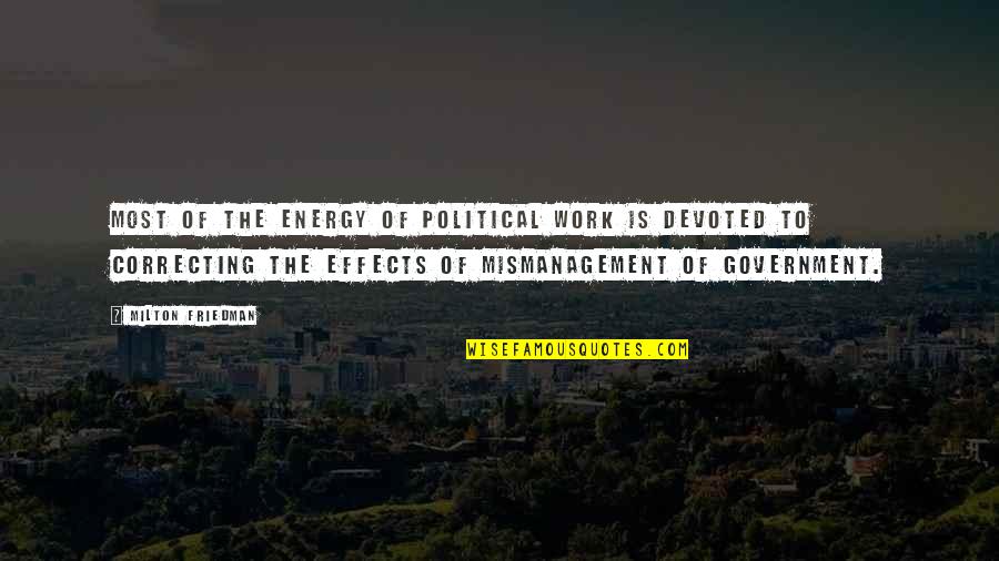 Devoted Quotes By Milton Friedman: Most of the energy of political work is
