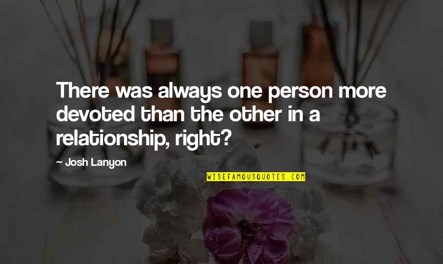 Devoted Relationship Quotes By Josh Lanyon: There was always one person more devoted than
