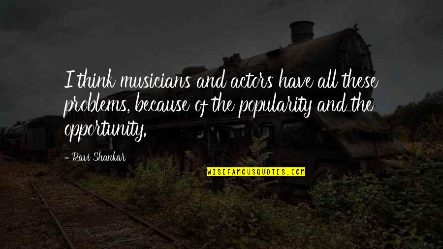 Devoted Synonym Quotes By Ravi Shankar: I think musicians and actors have all these Devoted Synonym Quotes By Ravi Shankar: I think musicians and actors have all these