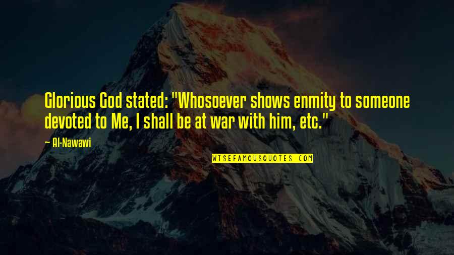 Devoted To God Quotes By Al-Nawawi: Glorious God stated: "Whosoever shows enmity to someone