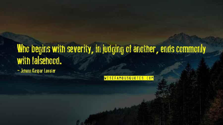 Devoted To God Quotes By Johann Kaspar Lavater: Who begins with severity, in judging of another,