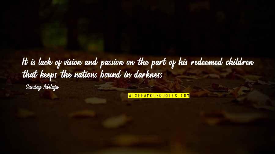 Devoted To God Quotes By Sunday Adelaja: It is lack of vision and passion on