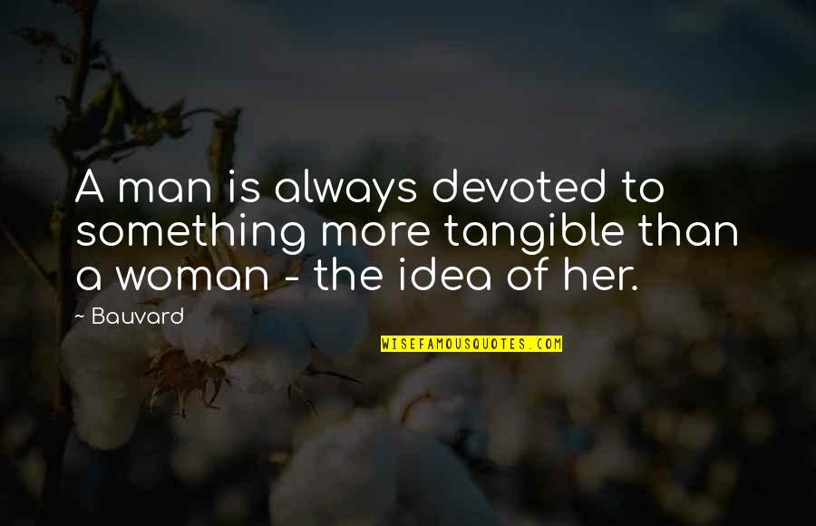 Devoted Woman Quotes By Bauvard: A man is always devoted to something more