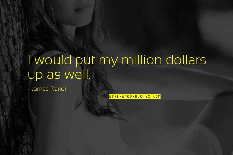 Devoted Woman Quotes By James Randi: I would put my million dollars up as
