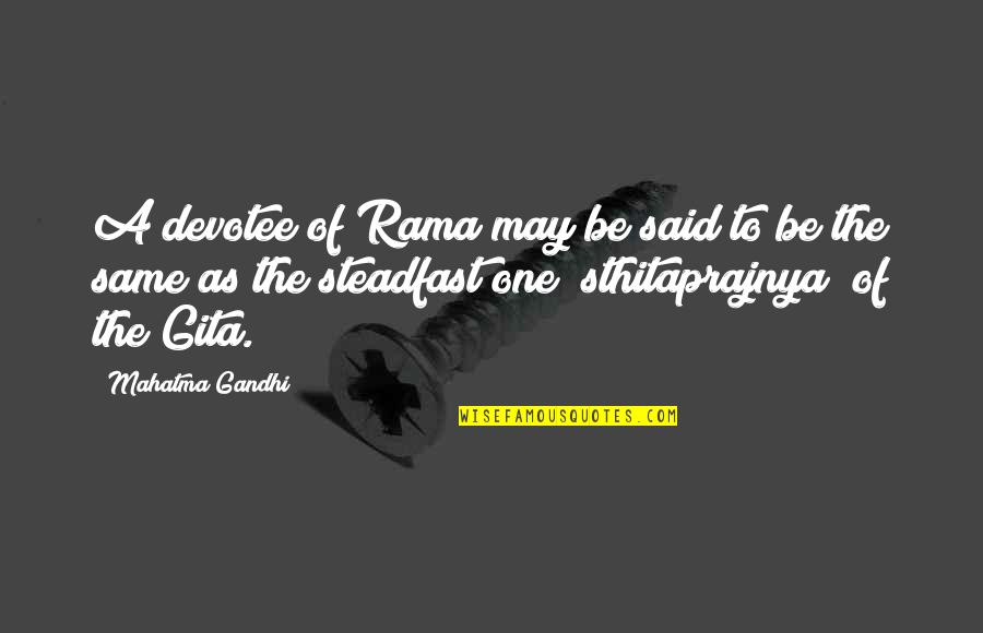 Devotee Quotes By Mahatma Gandhi: A devotee of Rama may be said to