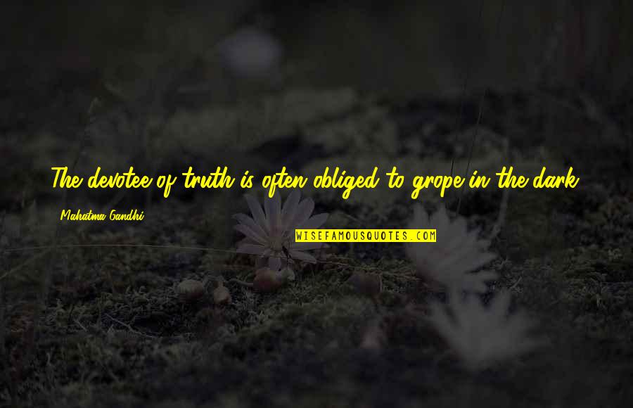 Devotee Quotes By Mahatma Gandhi: The devotee of truth is often obliged to