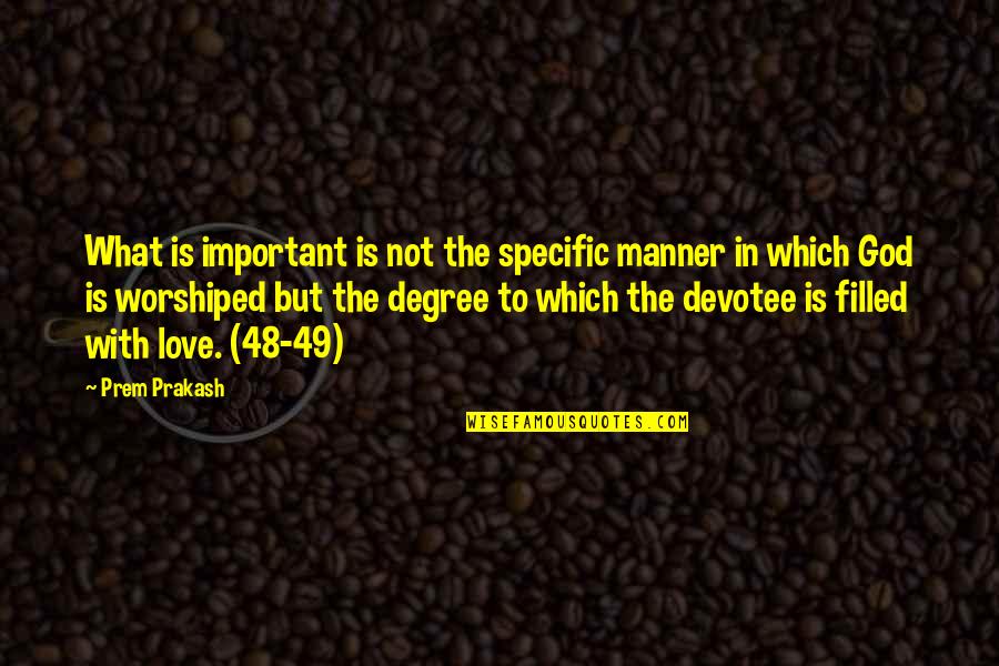 Devotee Quotes By Prem Prakash: What is important is not the specific manner