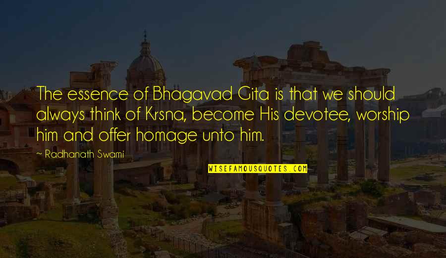 Devotee Quotes By Radhanath Swami: The essence of Bhagavad Gita is that we