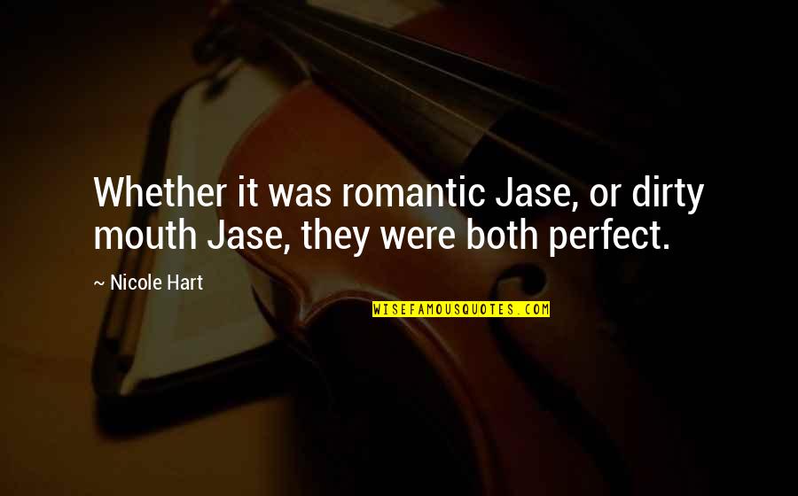 Devotee Synonym Quotes By Nicole Hart: Whether it was romantic Jase, or dirty mouth