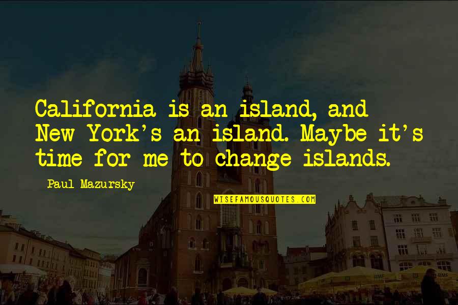 Devotee Synonym Quotes By Paul Mazursky: California is an island, and New York's an Devotee Synonym Quotes By Paul Mazursky: California is an island, and New York's an