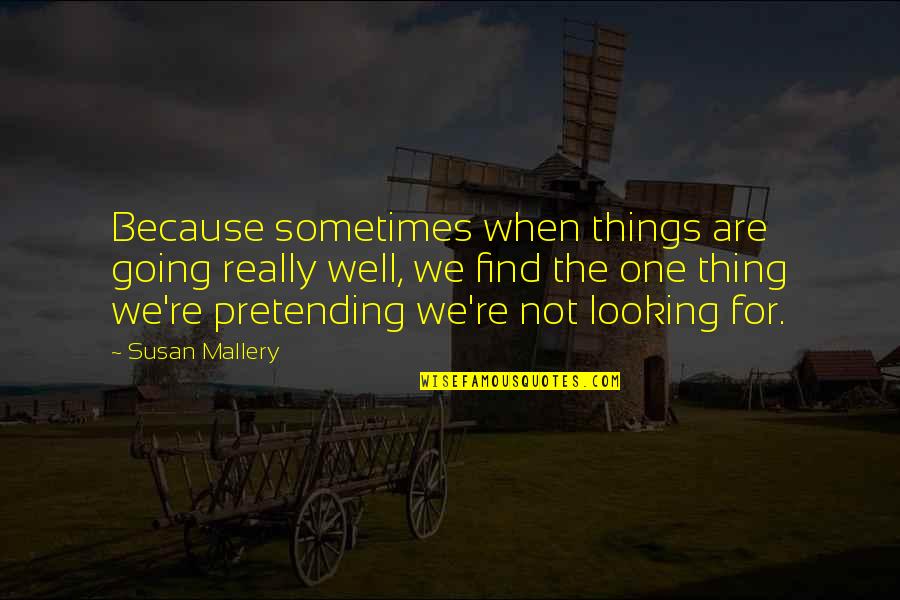 Devotee Synonym Quotes By Susan Mallery: Because sometimes when things are going really well, Devotee Synonym Quotes By Susan Mallery: Because sometimes when things are going really well,