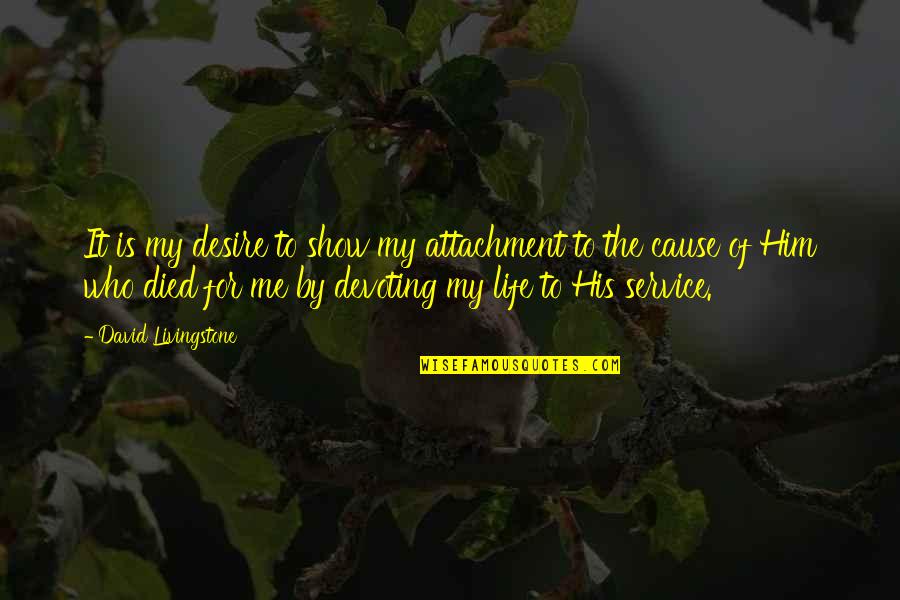 Devoting Quotes By David Livingstone: It is my desire to show my attachment